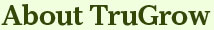 About TruGrow
